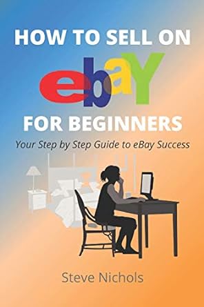 how to sell on ebay for beginners 1st edition steve nichols 979-8653298080