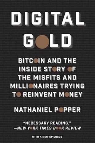 digital gold bitcoin and the inside story of the misfits and millionaires trying to reinvent money 1st