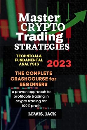 master crypto trading strategies technical and analysis 2023 1st edition lewis jack 979-8853370807