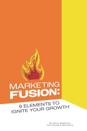 marketing fusion 9 elements to ignite your growth 1st edition darcy neighbors ,don pursell ,april kemp