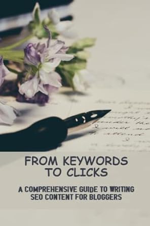 from keywords to clicks a comprehensive guide to writing seo content for bloggers 1st edition odis bargar