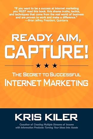 ready aim capture the secret to successful internet marketing 1st edition kris kiler 0983365741,