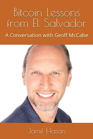 bitcoin lessons from el salvador a conversation with geoff mccabe 1st edition jamil hasan 979-8399429847