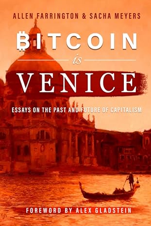 bitcoin is venice essays on the past and future of capitalism 1st edition allen farrington ,sacha meyers