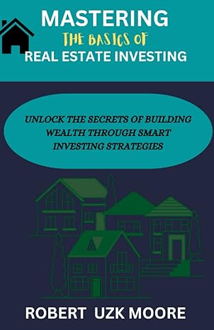 mastering the basics of real estate investing 1st edition robert uzk moore 979-8375602554