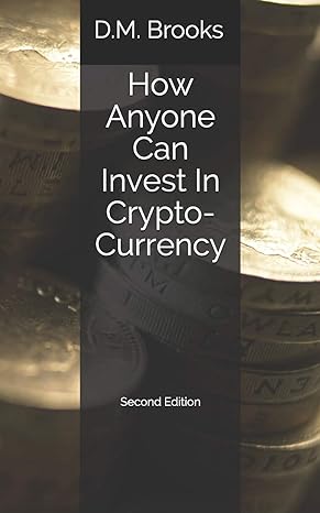 how anyone can invest in crypto currency 1st edition d.m. brooks 1549803972, 978-1549803970