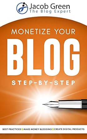 monetize your blog step by step 1st edition jacob green 1656499827, 978-1656499820
