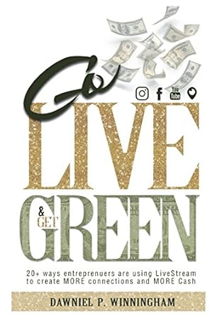 go live and get green 20+ ways entrepreneurs are using livestream to create more connections and more cash