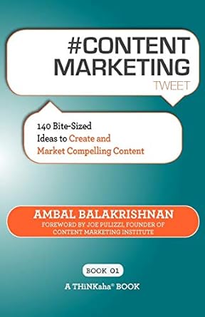 content marketing 140 bite sized ideas to create and market compelling content 1st edition ambal balakrishnan