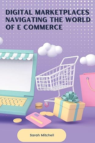 digital marketplaces navigating the world of e commerce 1st edition sarah mitchell 9358686456, 978-9358686456