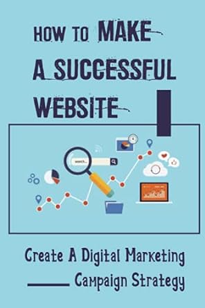 how to make a successful website create a digital marketing campaign strategy marketing strategies 1st