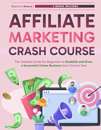 affiliate marketing crash course the detailed guide for beginners to establish and grow a successful online