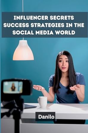 influencer secrets success strategies in the social media world 1st edition danilo 9358688998, 978-9358688993