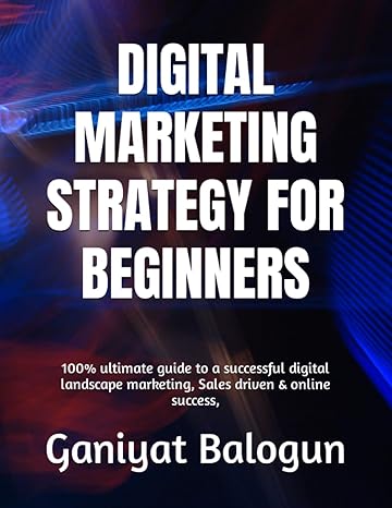 digital marketing strategy for beginners 100 ultimate guide to a successful digital landscape marketing sales