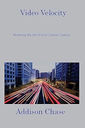 video velocity mastering the art of viral content creation 1st edition addison chase 1806217287,