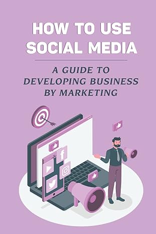 how to use social media a guide to developing business by marketing 1st edition tammi paviolitis