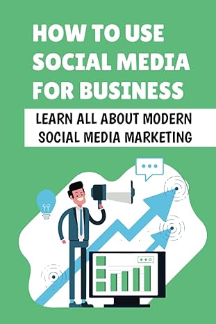 how to use social media for business learn all about modern social media marketing 1st edition lorrine meigs