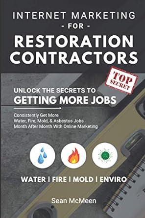 internet marketing for restoration contractors unlock the secrets to getting more jobs 1st edition sean