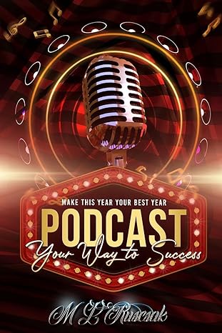 make this year your best year podcasting your way to success 1st edition m l ruscscak 1955198101,