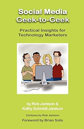 social media geek to geek practical insights for technology marketers 1st edition rick jamison ,kathy schmidt