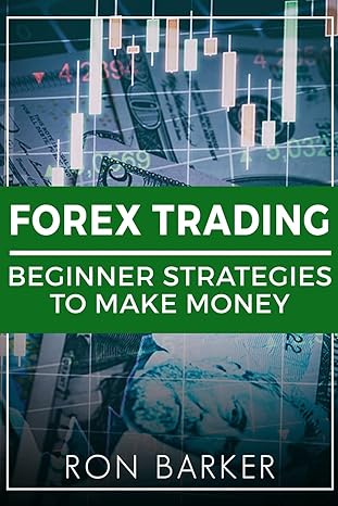 forex trading beginner strategies to make money 1st edition ron barker 1986996905, 978-1986996907