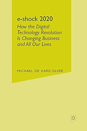 e shock 2020 how the digital technology revolution is changing business and all our lives 1st edition michael