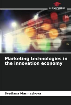 marketing technologies in the innovation economy 1st edition svetlana marmashova 6205806991, 978-6205806999