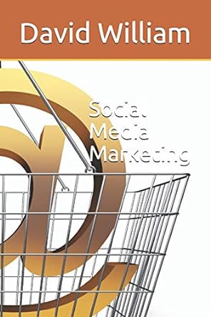 social media marketing 1st edition david william 1521081921, 978-1521081921