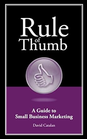 rule of thumb a guide to small business marketing 1st edition david catalan 1608080471, 978-1608080472