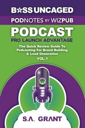 boss uncaged podnotes by wizpub podcast pro launch advantage the quick review guide to podcasting for brand