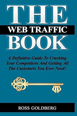 the web traffic book a definitive guide to crushing your competitors and getting all the customers you ever