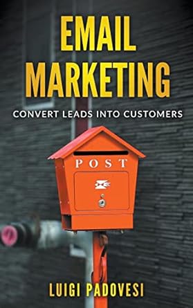 email marketing convert leads into customers 1st edition luigi padovesi 979-8201234331