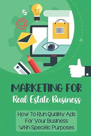 marketing for real estate business how to run quality ads for your business with specific purposes 1st