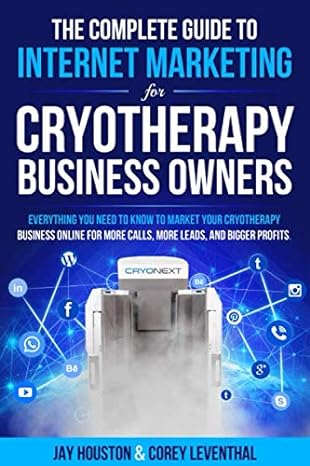 the complete guide to internet marketing for cryotherapy business owners everything you need to know to