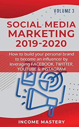 social media marketing 2019 2020 how to build your personal brand to become an influencer by leveraging