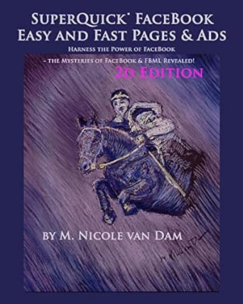 superquick facebook easy and fast pages and ads 2nd edition m nicole van dam 0615451497, 978-0615451497