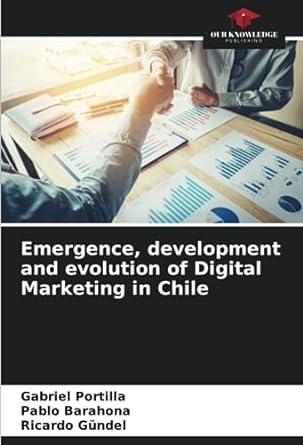 emergence development and evolution of digital marketing in chile 1st edition gabriel portilla ,pablo