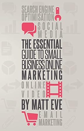 the essential guide to small business online marketing 1st edition mr matt eve 0956925200, 978-0956925206
