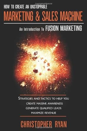 how to create an unstoppable marketing and sales machine an introduction to fusion marketing 1st edition