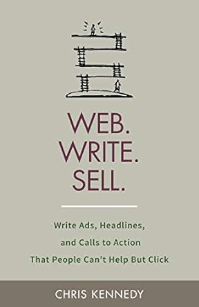 web write sell write ads headlines and calls to action that people cant help but click 1st edition chris