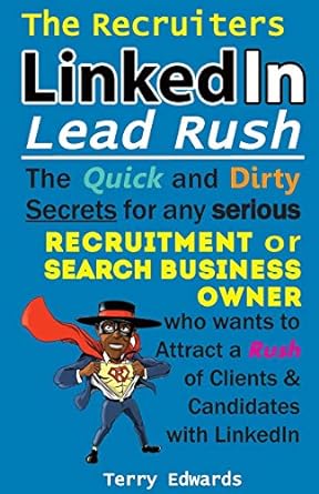 the recruiters linkedin lead rush the quick and dirty secrets for any serious recruitment and search business