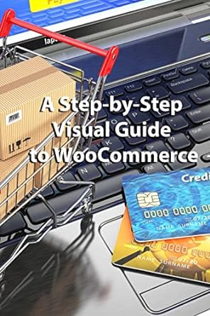 a step by step visual guide to woocommerce 1st edition mandy oviatt ,lyle dillie 1500814369, 978-1500814366