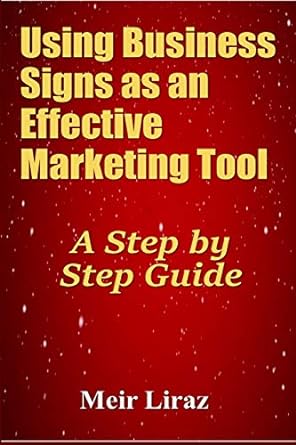 using business signs as an effective marketing tool a step by step guide 1st edition meir liraz 1695674480,