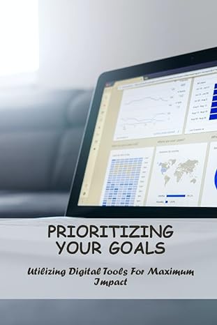 prioritizing your goals utilizing digital tools for maximum impact 1st edition mac pelzer 979-8387729287