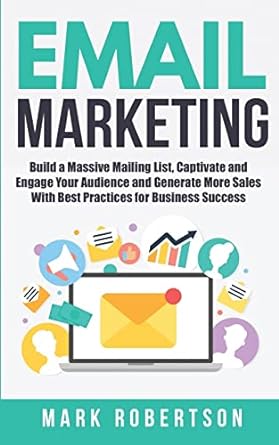 email marketing build a massive mailing list captivate and engage your audience and generate more sales with