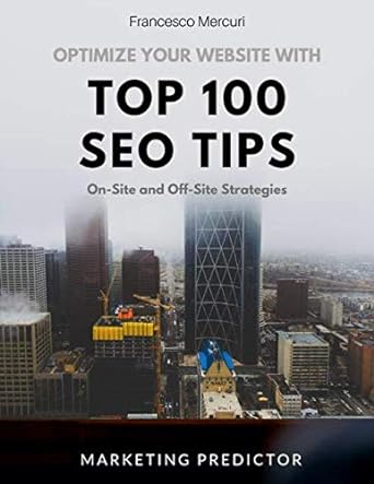 optimize your website with top 100 seo tips on site and off site strategies 1st edition francesco mercuri