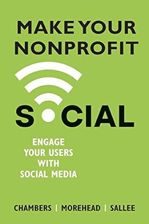 make your nonprofit social engage your users with social media 1st edition lindsay chambers ,jennifer
