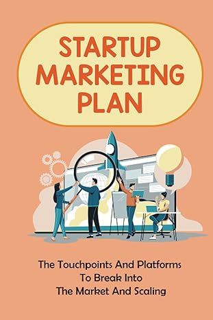 startup marketing plan the touchpoints and platforms to break into the market and scaling 1st edition evon