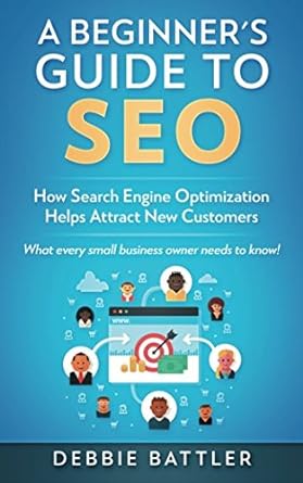 a beginners guide to seo how search engine optimization helps attract new customers 1st edition debbie