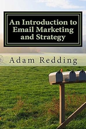 an introduction to email marketing and strategy 1st edition adam redding 152340471x, 978-1523404711
